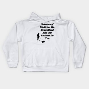 Veterinary Medicine We Draw Blood And Our Patients Do Too Kids Hoodie